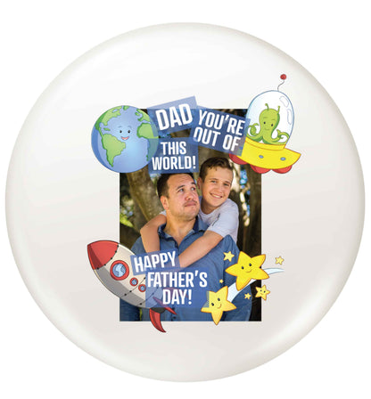 Dad you're out of this world happy Father's day! small 25mm Pin badge