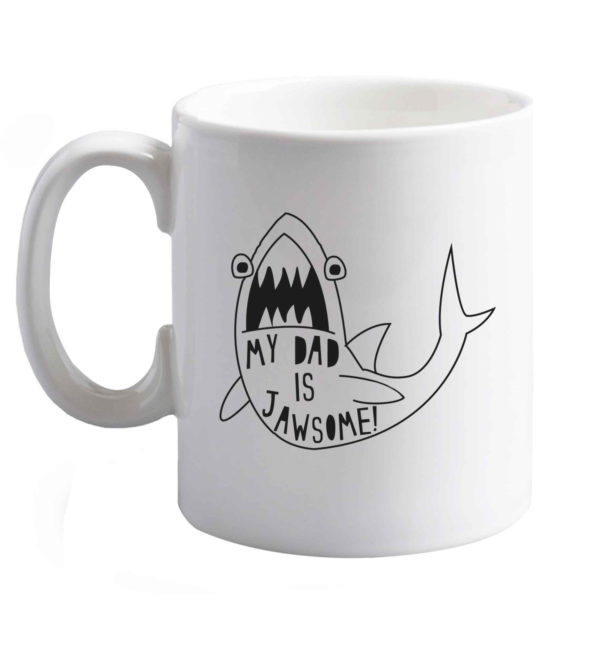 10 oz My Dad is jawsome ceramic mug right handed