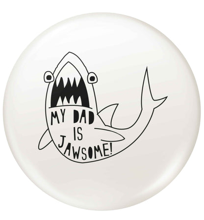 My Dad is jawsome small 25mm Pin badge