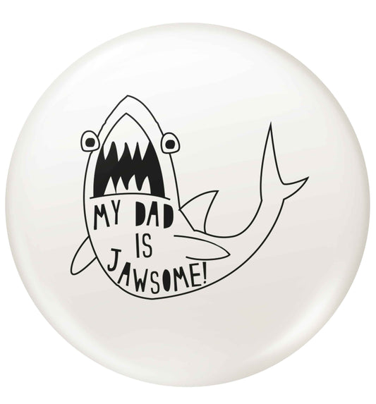 My Dad is jawsome small 25mm Pin badge