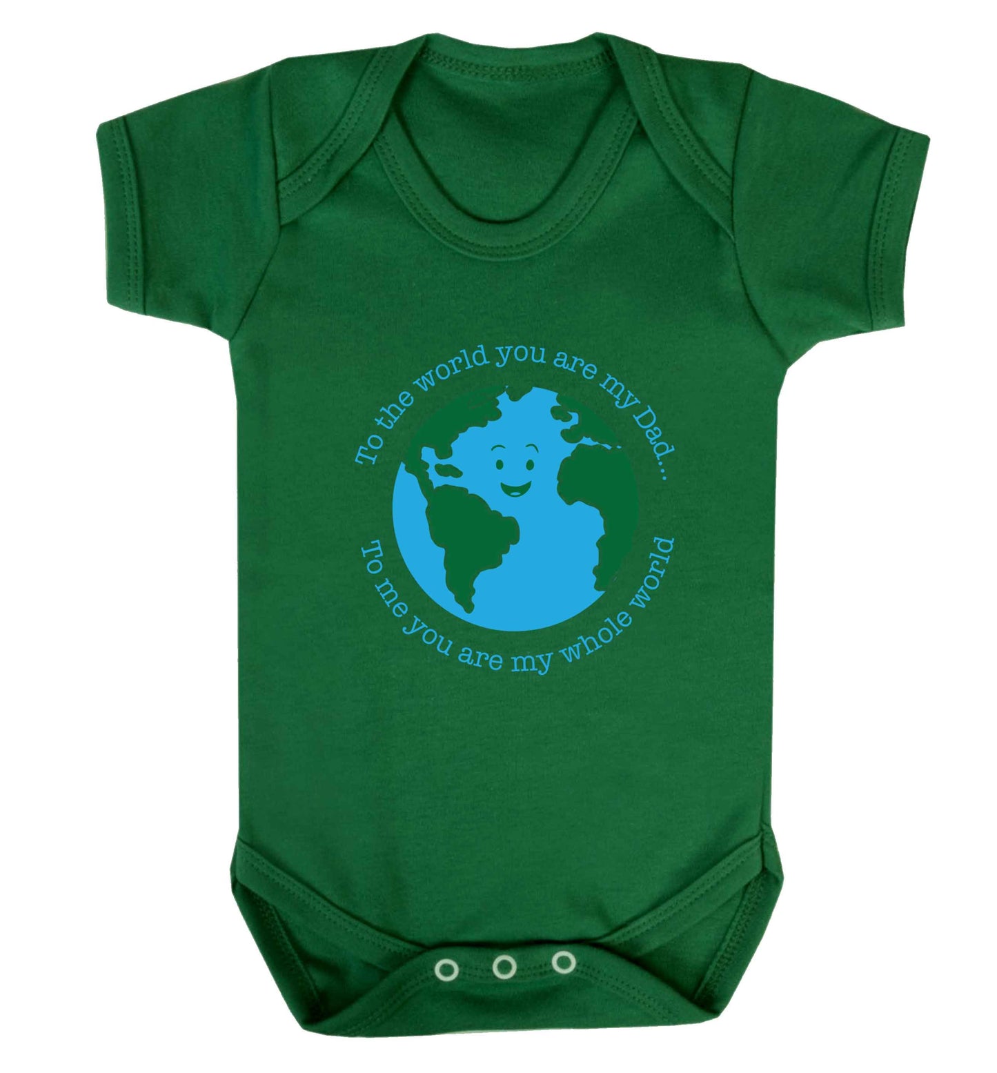 To the world you are my dad, to me you are my whole world baby vest green 18-24 months