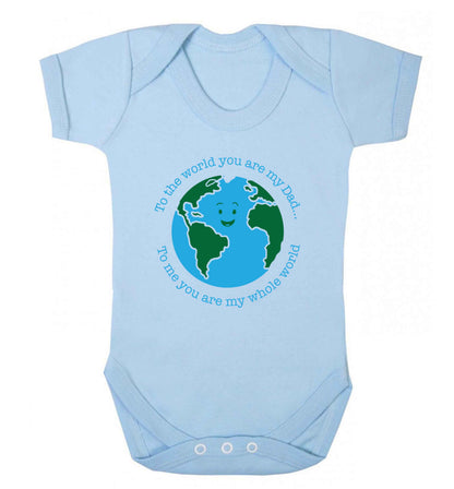 To the world you are my dad, to me you are my whole world baby vest pale blue 18-24 months