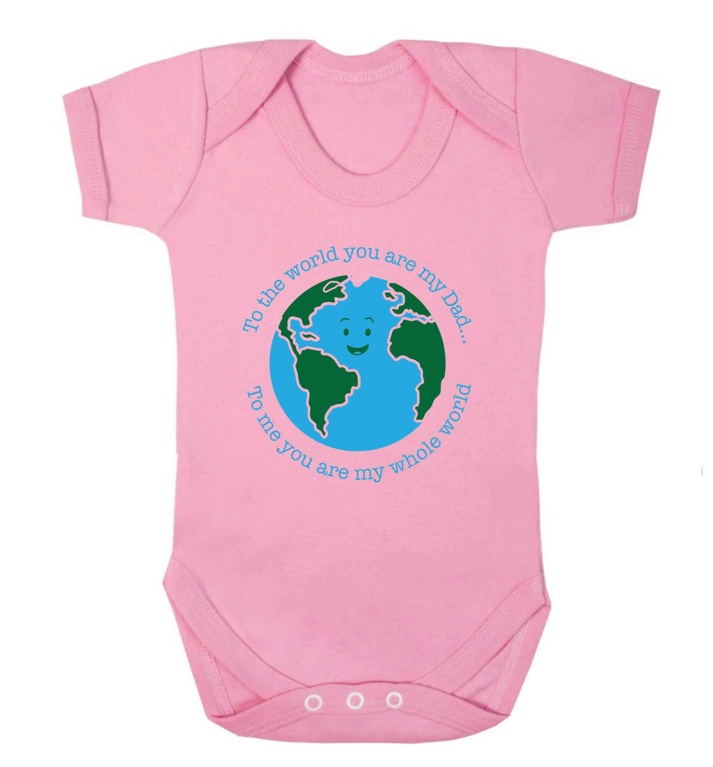 To the world you are my dad, to me you are my whole world baby vest pale pink 18-24 months