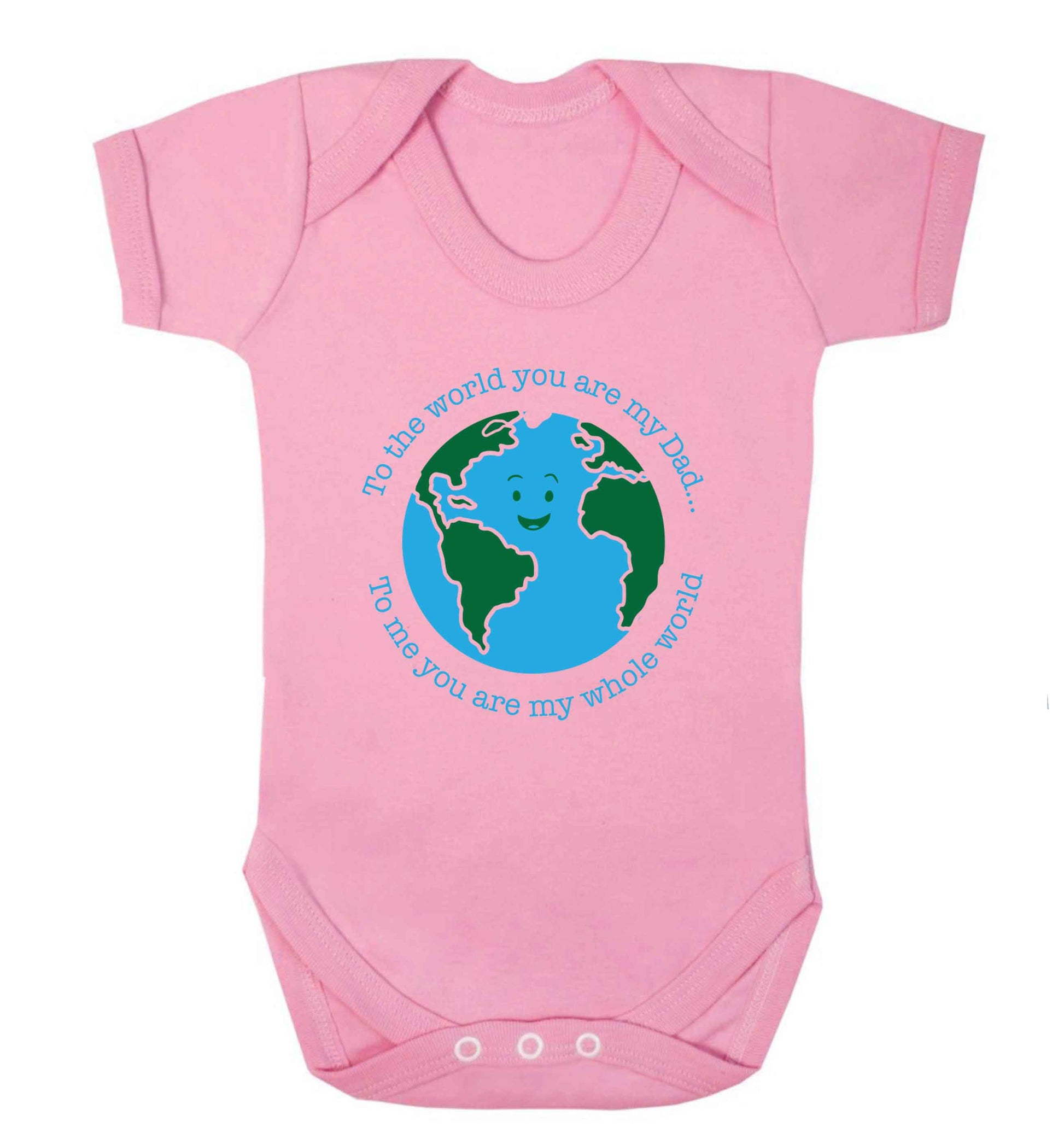 To the world you are my dad, to me you are my whole world baby vest pale pink 18-24 months