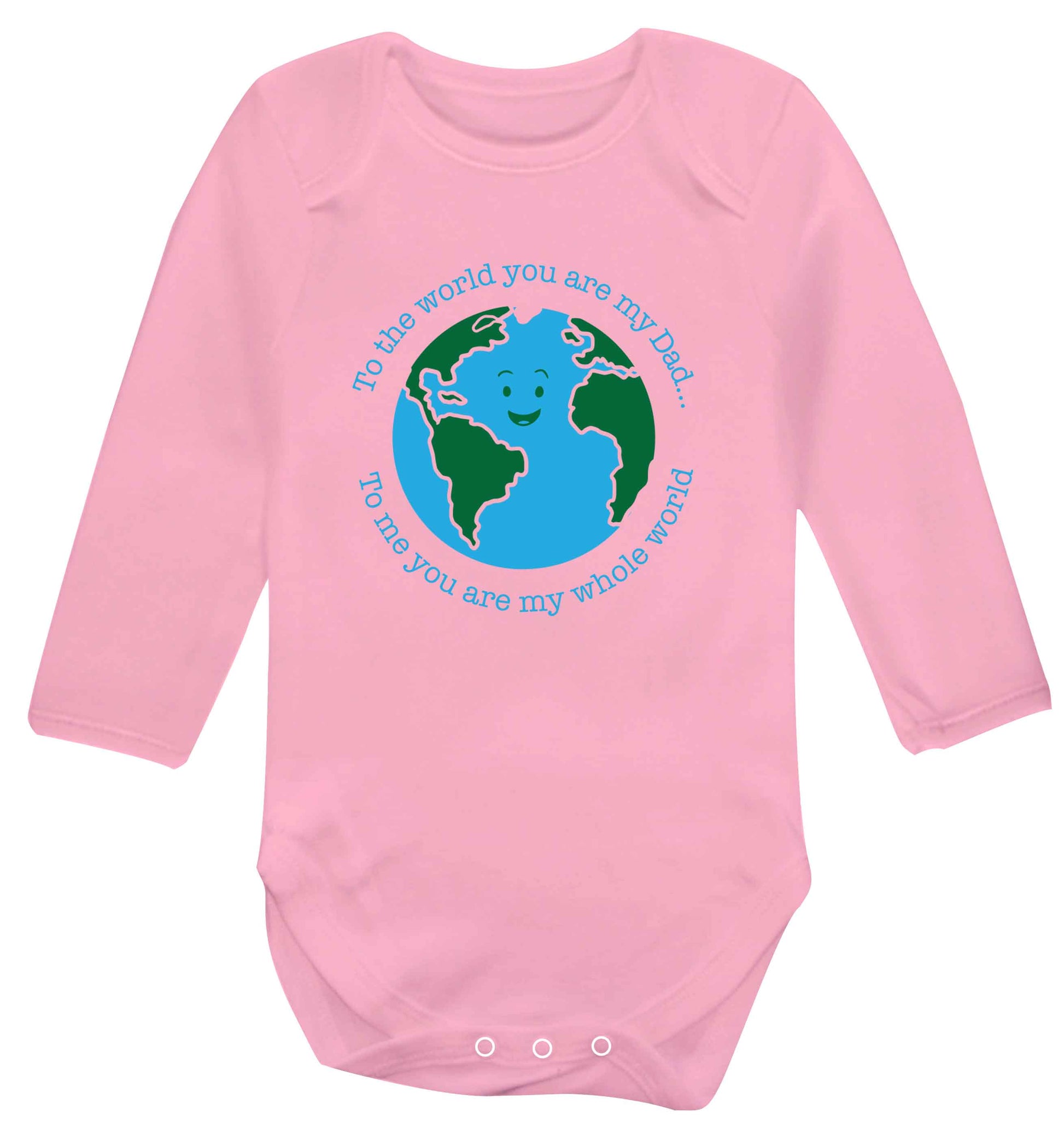 To the world you are my dad, to me you are my whole world baby vest long sleeved pale pink 6-12 months