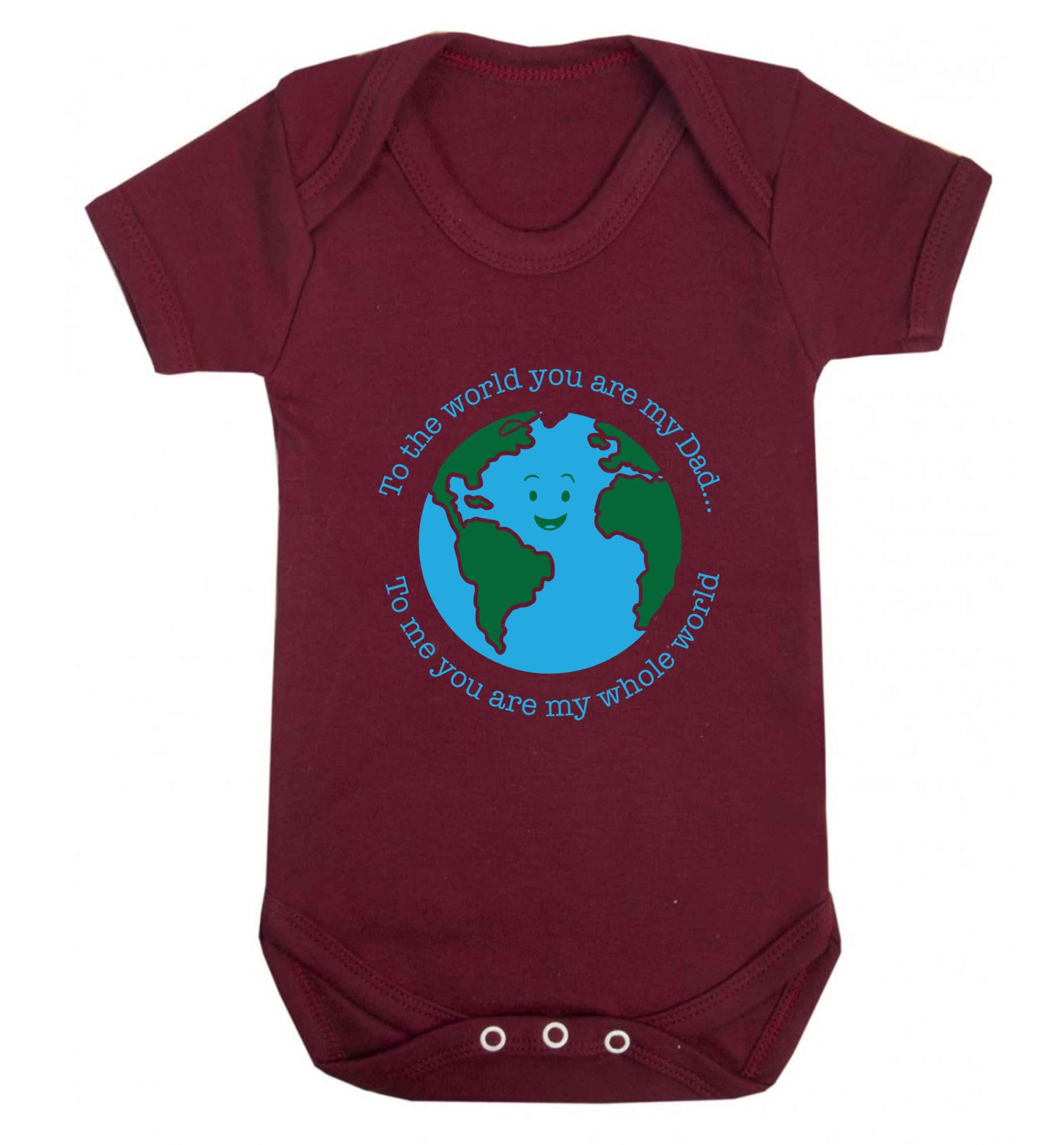 To the world you are my dad, to me you are my whole world baby vest maroon 18-24 months