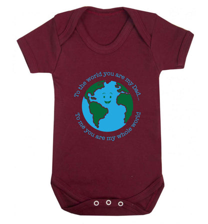 To the world you are my dad, to me you are my whole world baby vest maroon 18-24 months