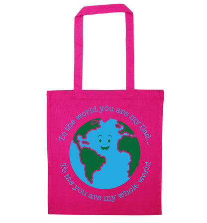 To the world you are my dad, to me you are my whole world pink tote bag