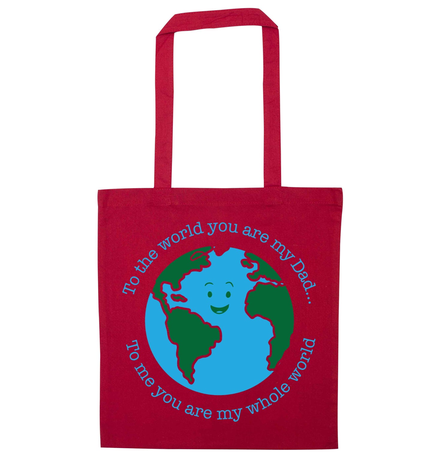 To the world you are my dad, to me you are my whole world red tote bag