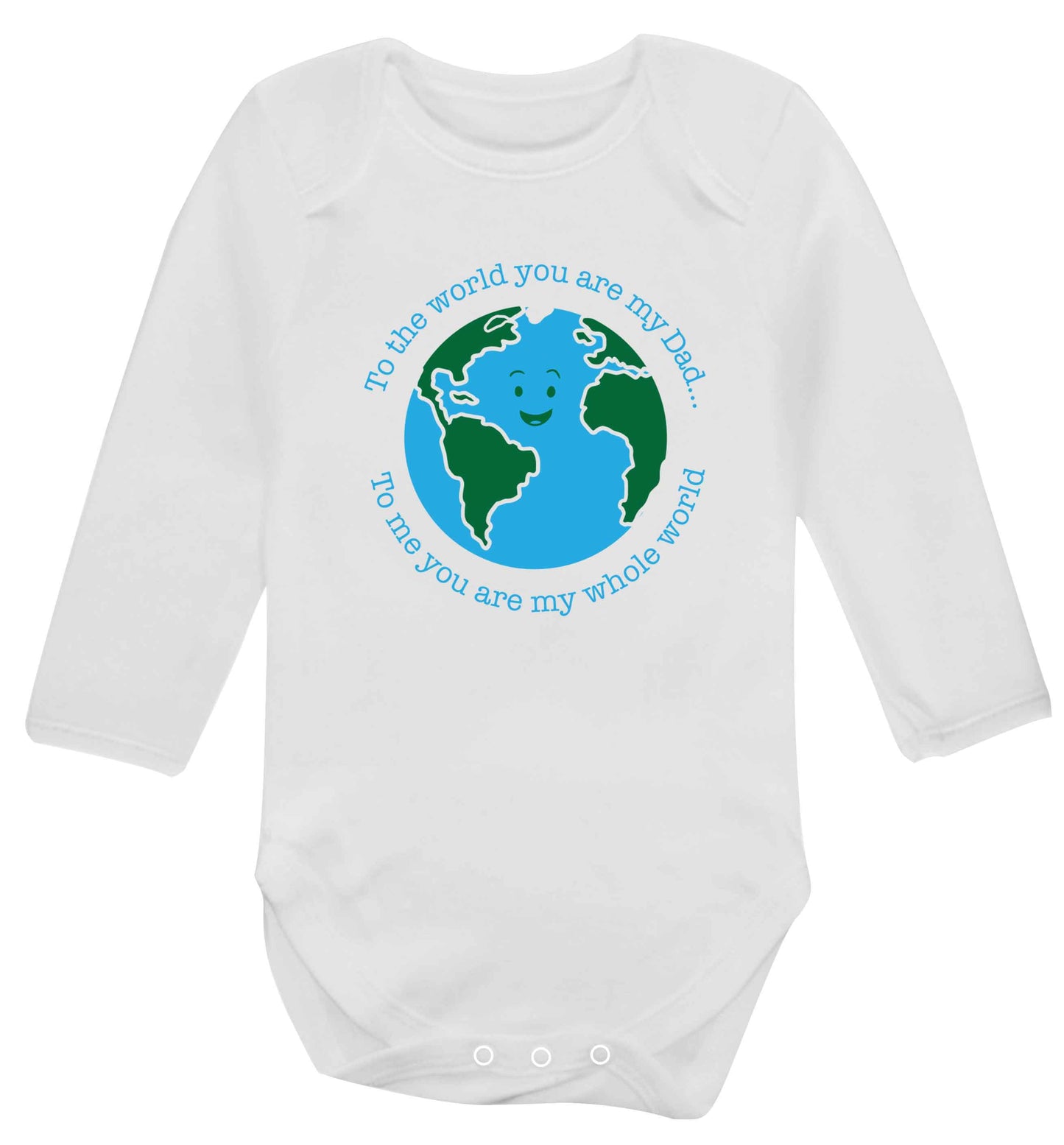To the world you are my dad, to me you are my whole world baby vest long sleeved white 6-12 months