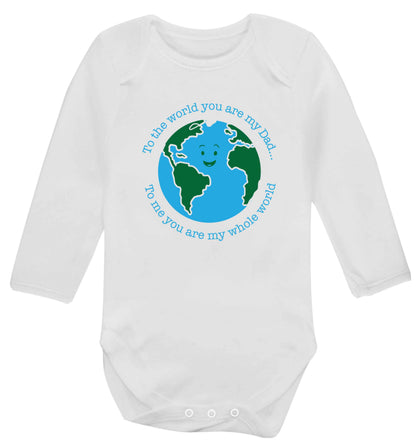 To the world you are my dad, to me you are my whole world baby vest long sleeved white 6-12 months