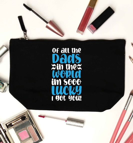 Of all the Dads in the world I'm so lucky I got you black makeup bag
