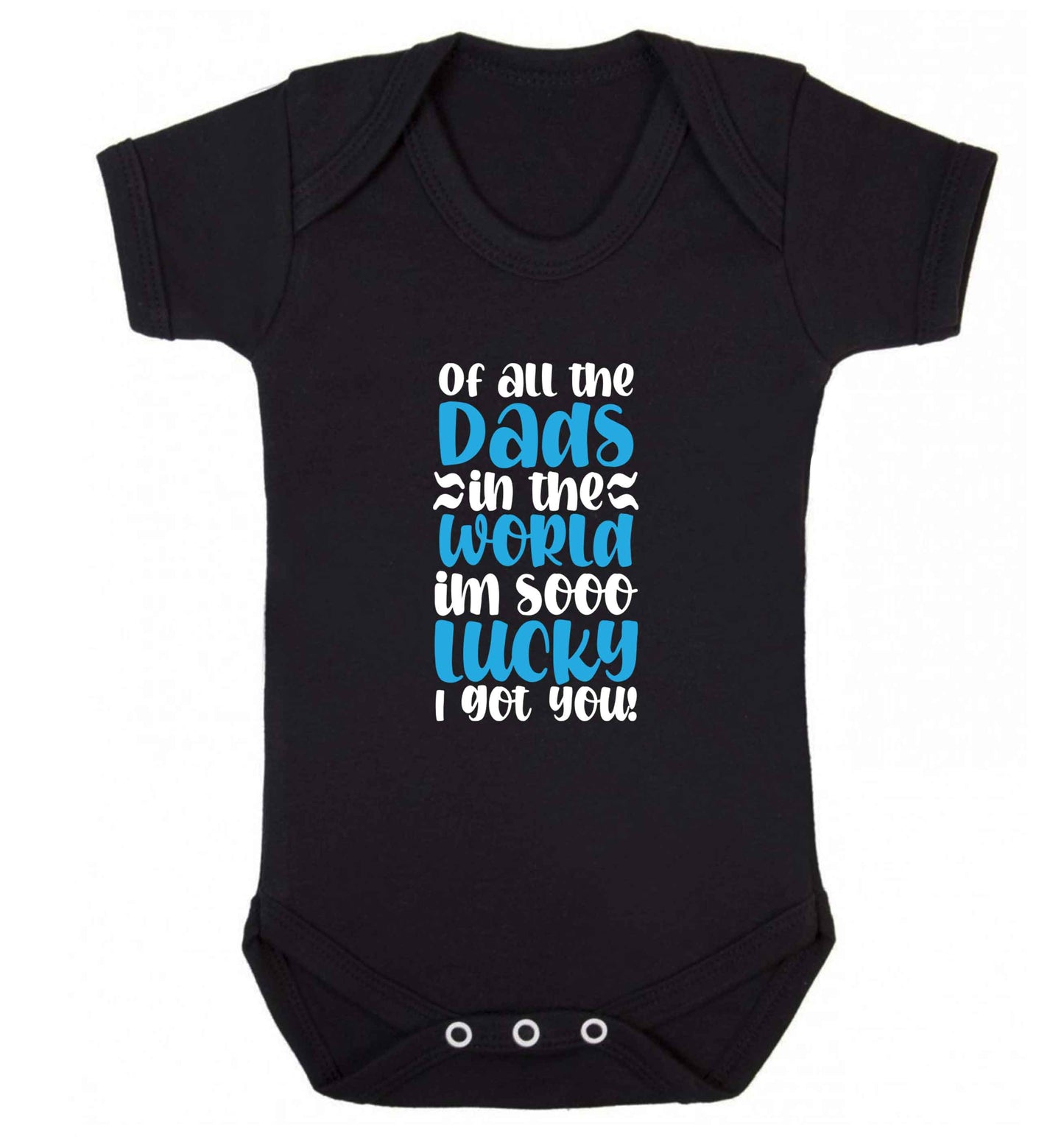 Of all the Dads in the world I'm so lucky I got you baby vest black 18-24 months