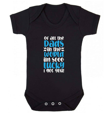 Of all the Dads in the world I'm so lucky I got you baby vest black 18-24 months