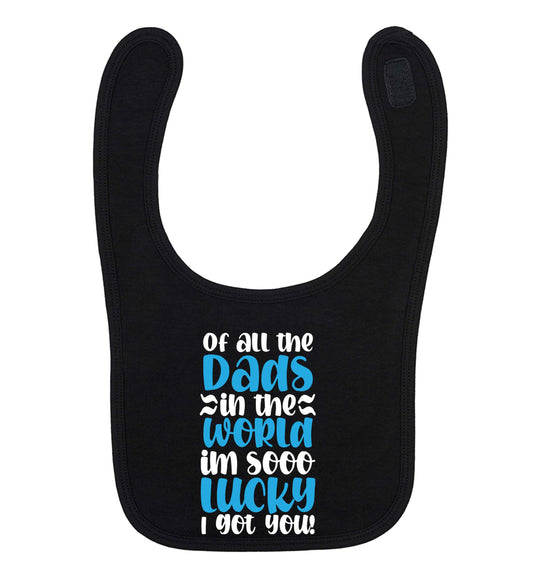 Of all the Dads in the world I'm so lucky I got you black baby bib