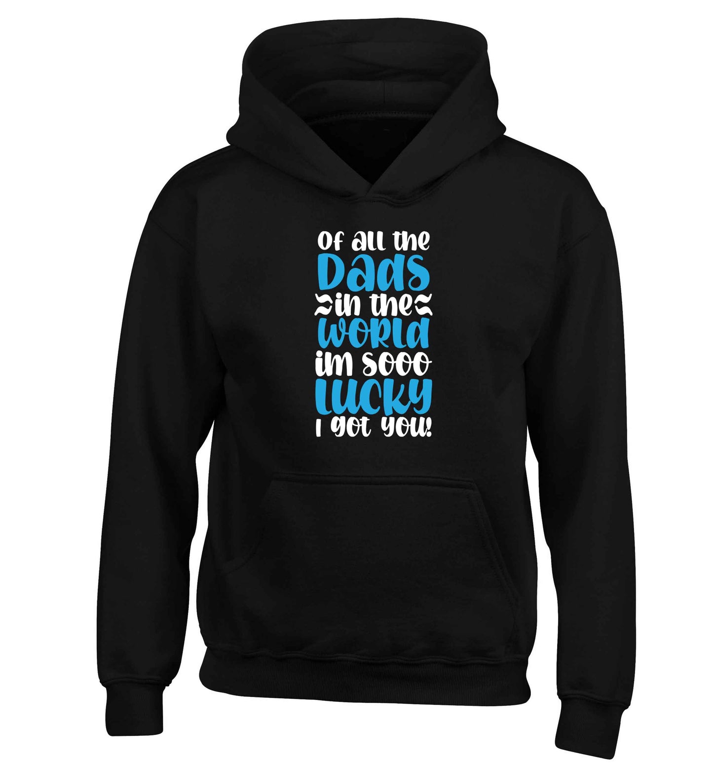 Of all the Dads in the world I'm so lucky I got you children's black hoodie 12-13 Years