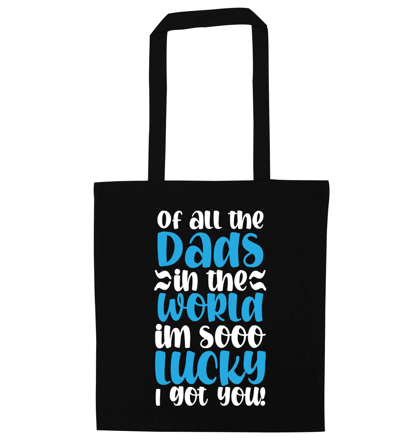 Of all the Dads in the world I'm so lucky I got you black tote bag