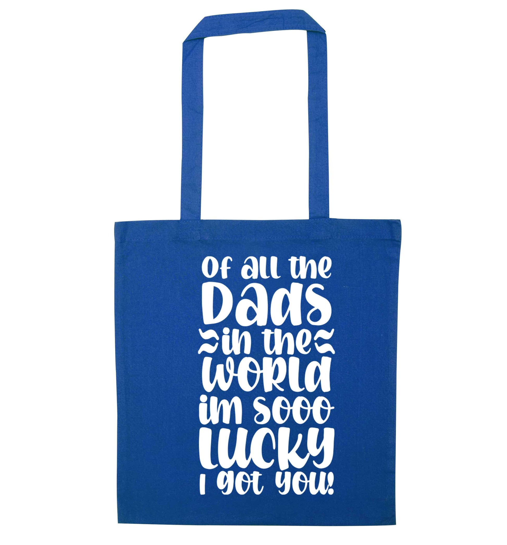 Of all the Dads in the world I'm so lucky I got you blue tote bag