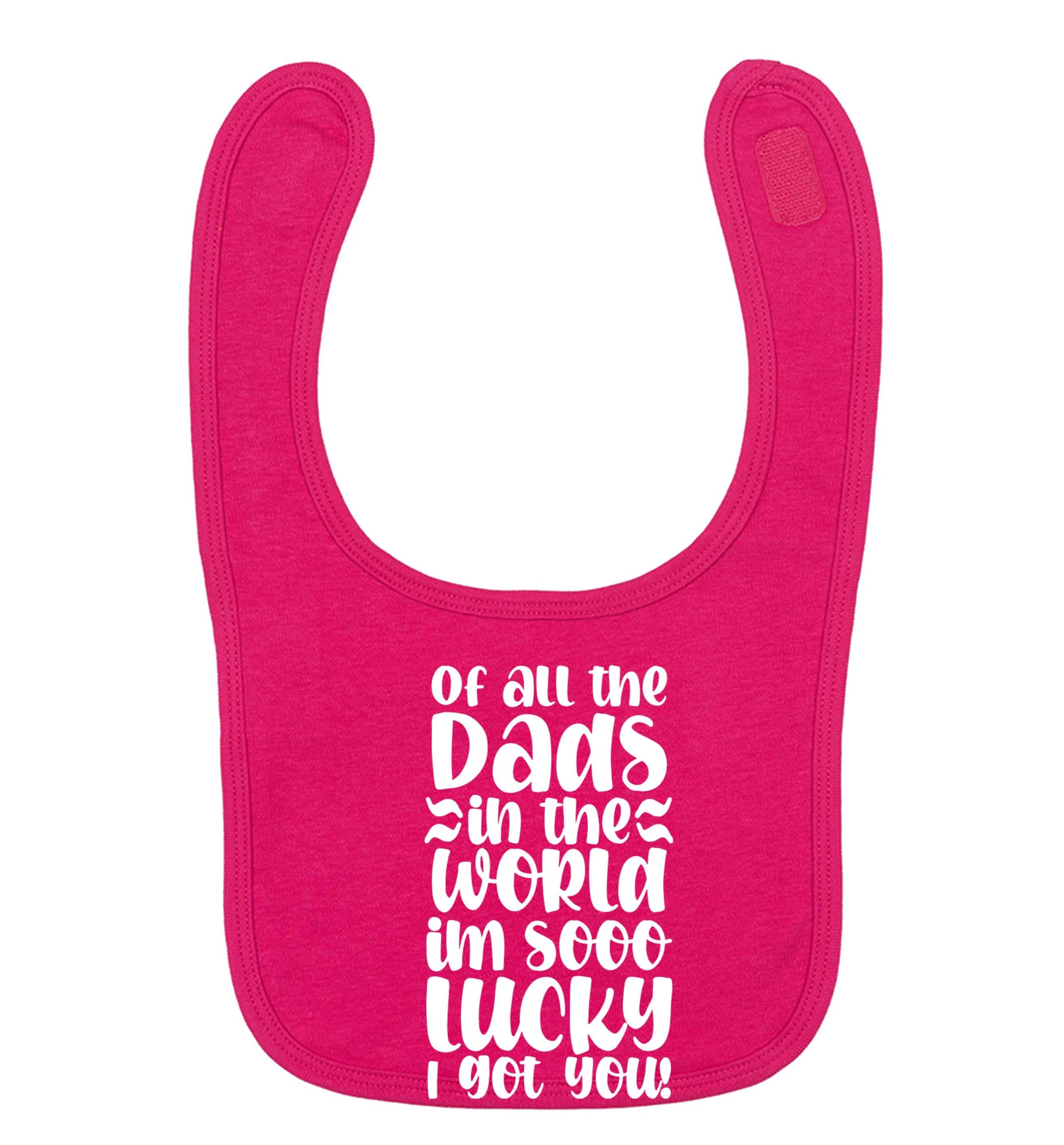Of all the Dads in the world I'm so lucky I got you dark pink baby bib