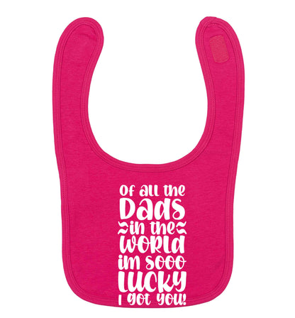 Of all the Dads in the world I'm so lucky I got you dark pink baby bib