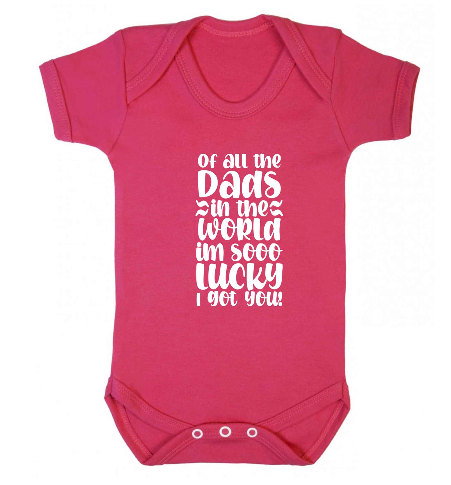 Of all the Dads in the world I'm so lucky I got you baby vest dark pink 18-24 months