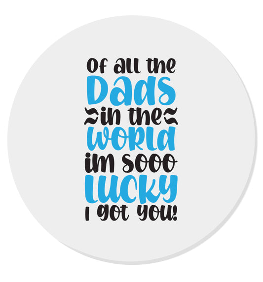 Of all the Dads in the world I'm so lucky I got you | Magnet