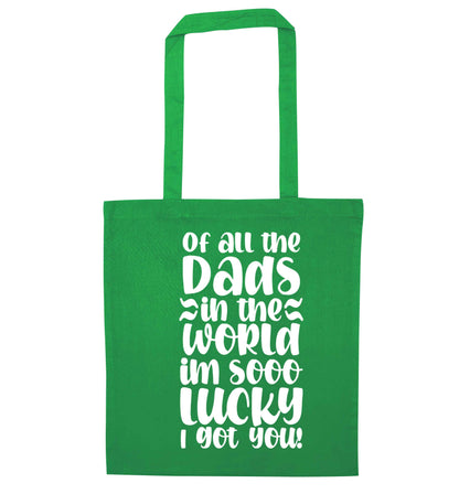 Of all the Dads in the world I'm so lucky I got you green tote bag