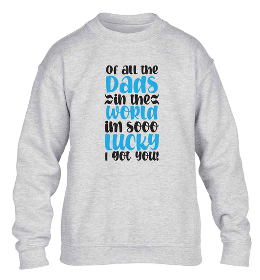 Of all the Dads in the world I'm so lucky I got you children's grey sweater 12-13 Years