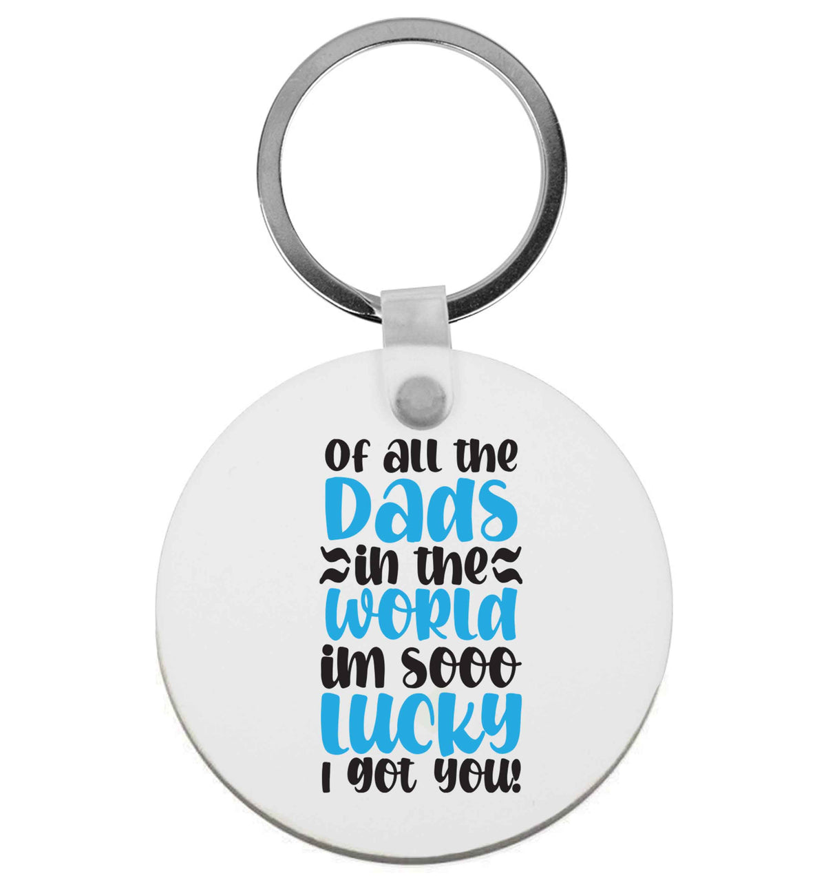 Of all the Dads in the world I'm so lucky I got you | Keyring