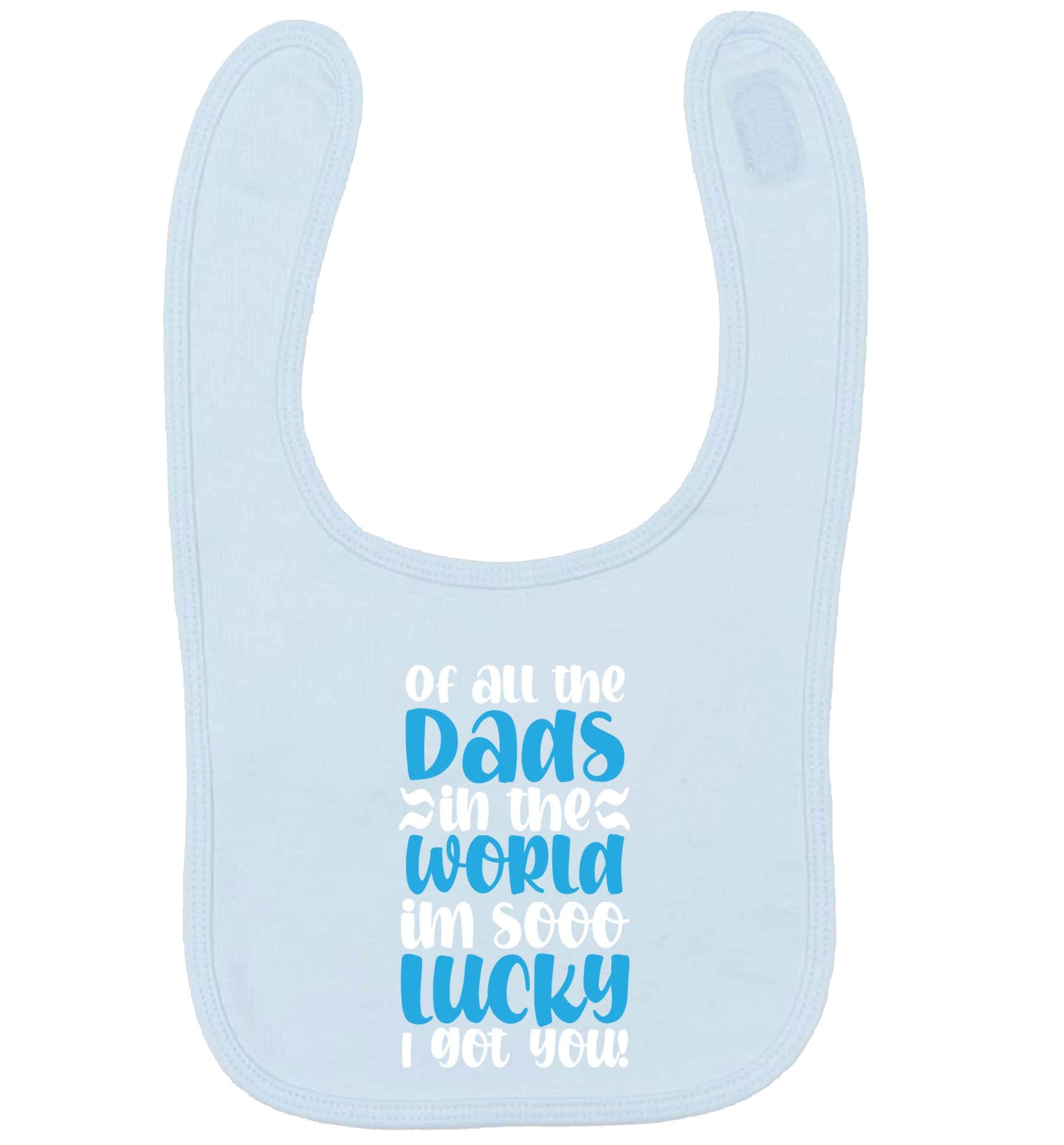 Of all the Dads in the world I'm so lucky I got you pale blue baby bib
