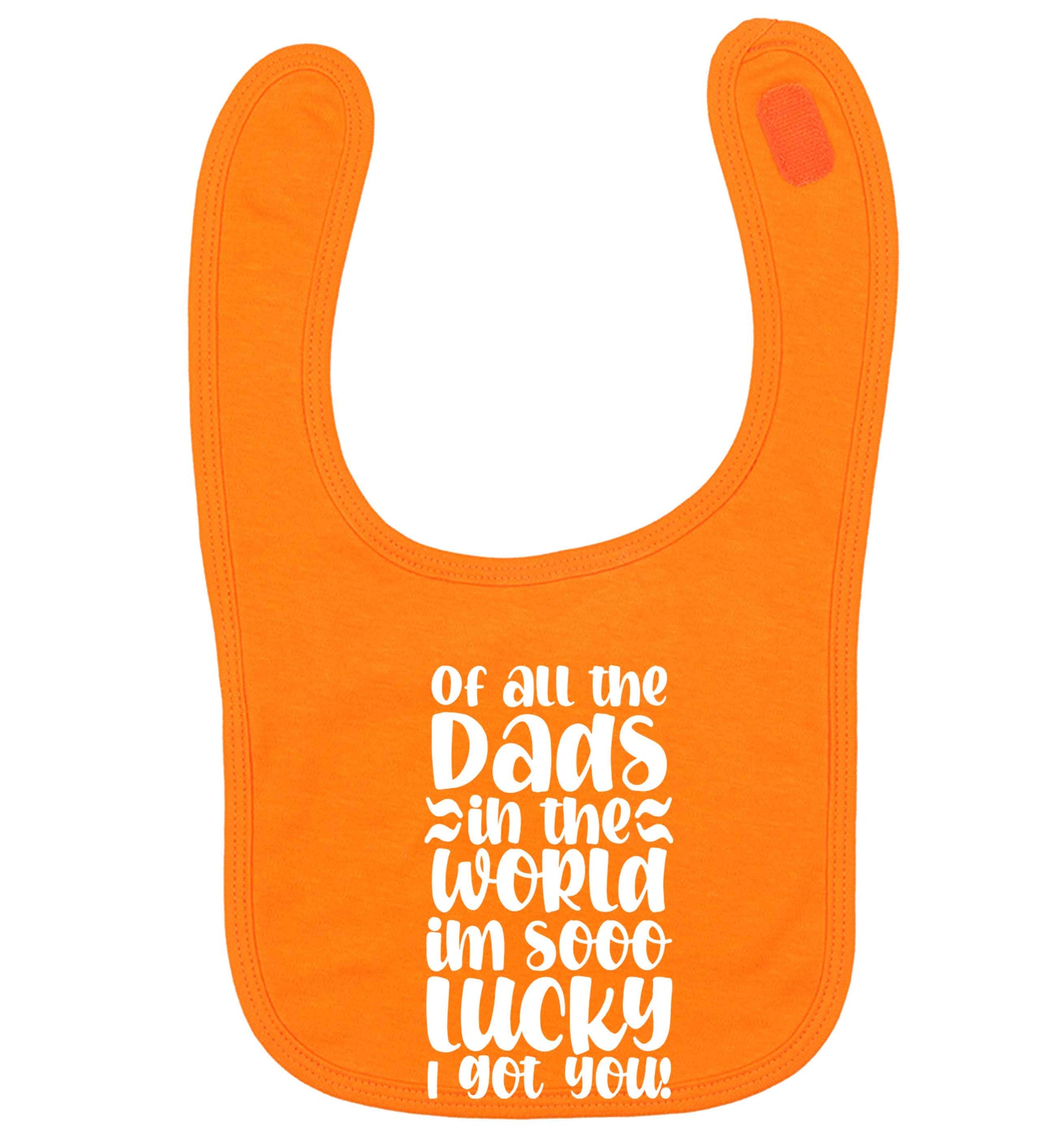 Of all the Dads in the world I'm so lucky I got you orange baby bib