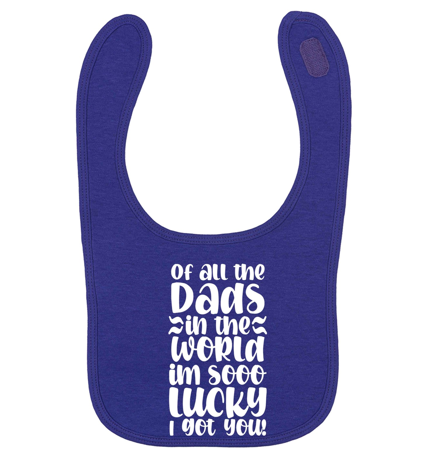 Of all the Dads in the world I'm so lucky I got you | baby bib