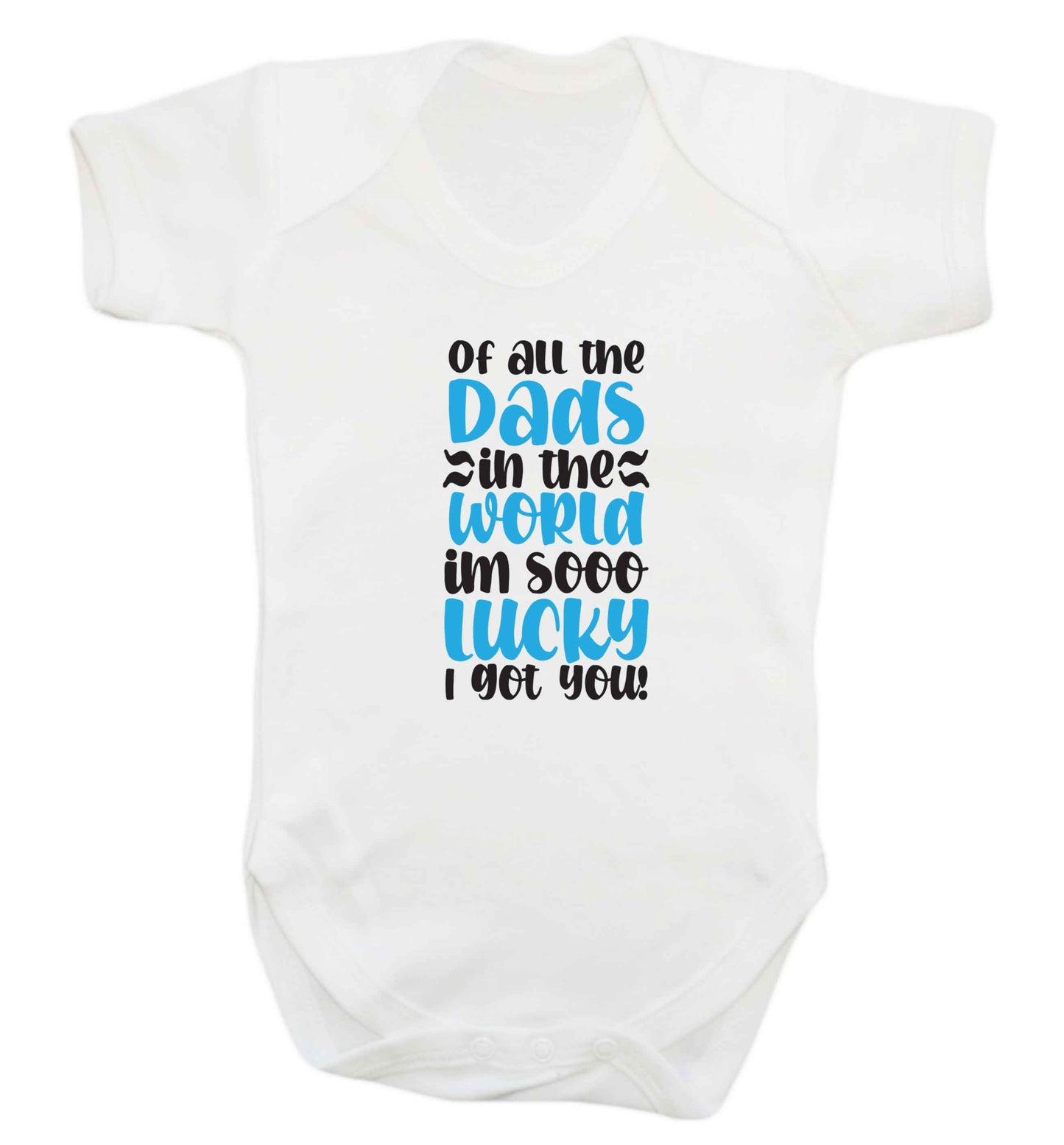 Of all the Dads in the world I'm so lucky I got you baby vest white 18-24 months