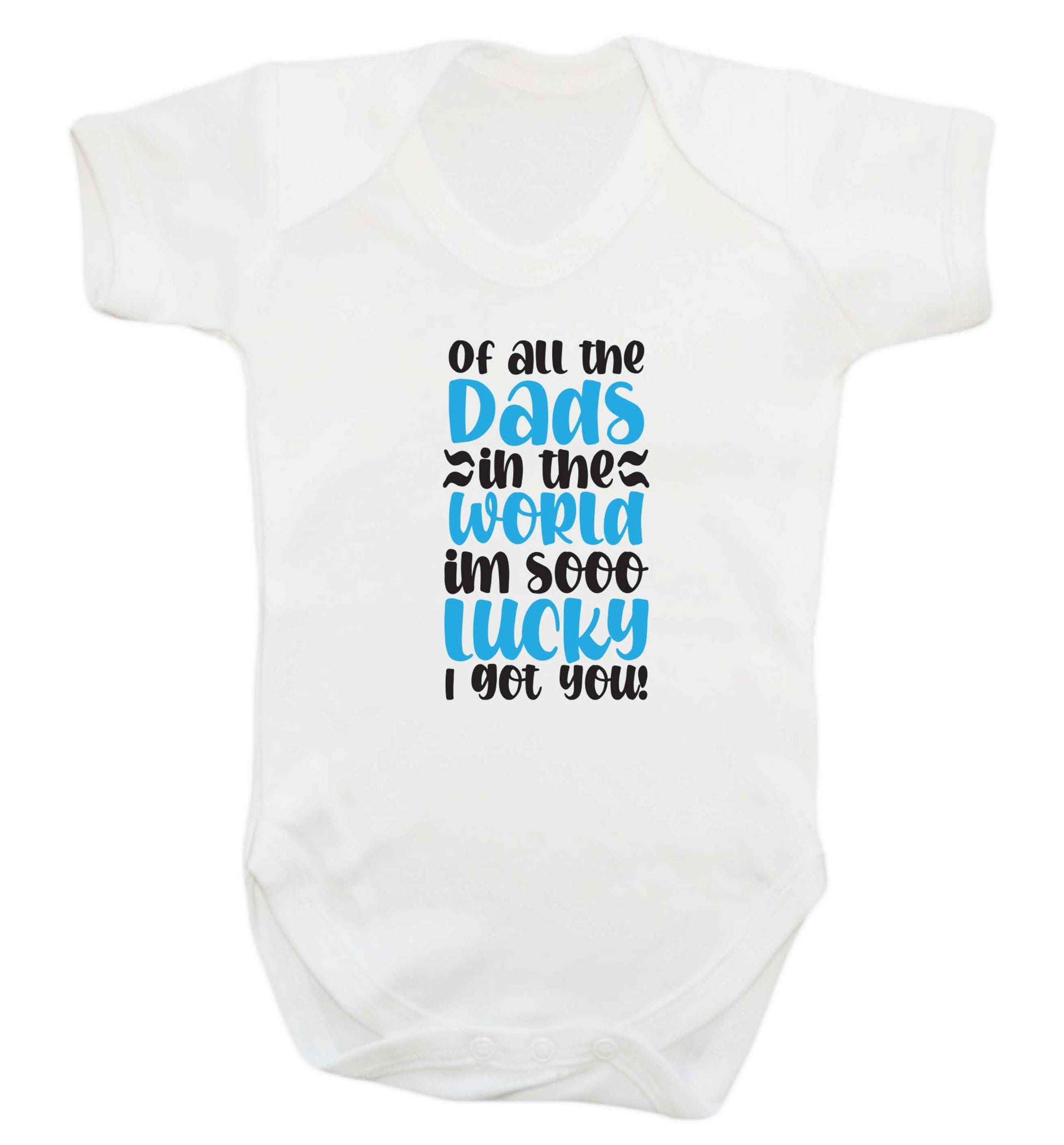 Of all the Dads in the world I'm so lucky I got you baby vest white 18-24 months