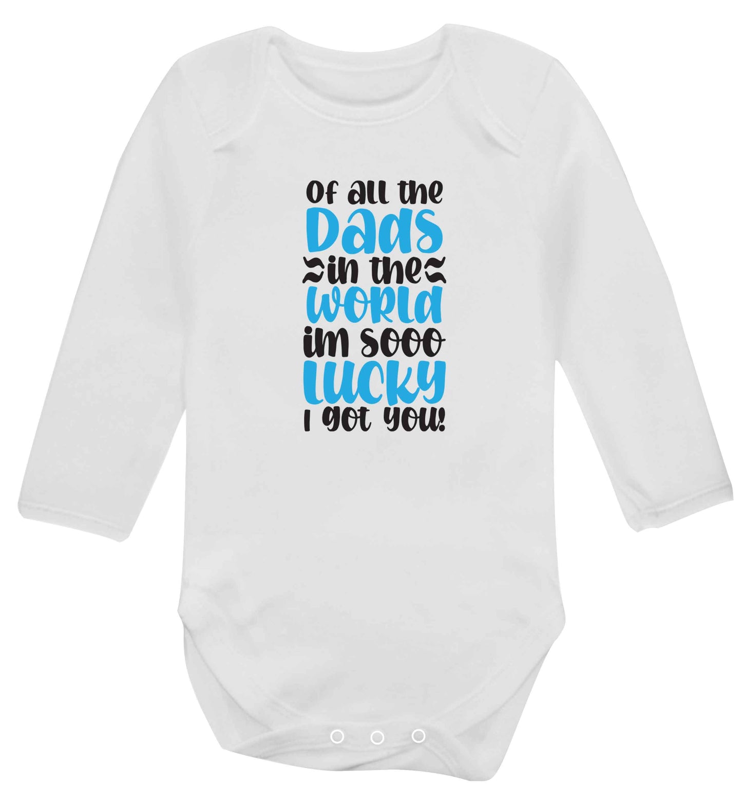 Of all the Dads in the world I'm so lucky I got you baby vest long sleeved white 6-12 months