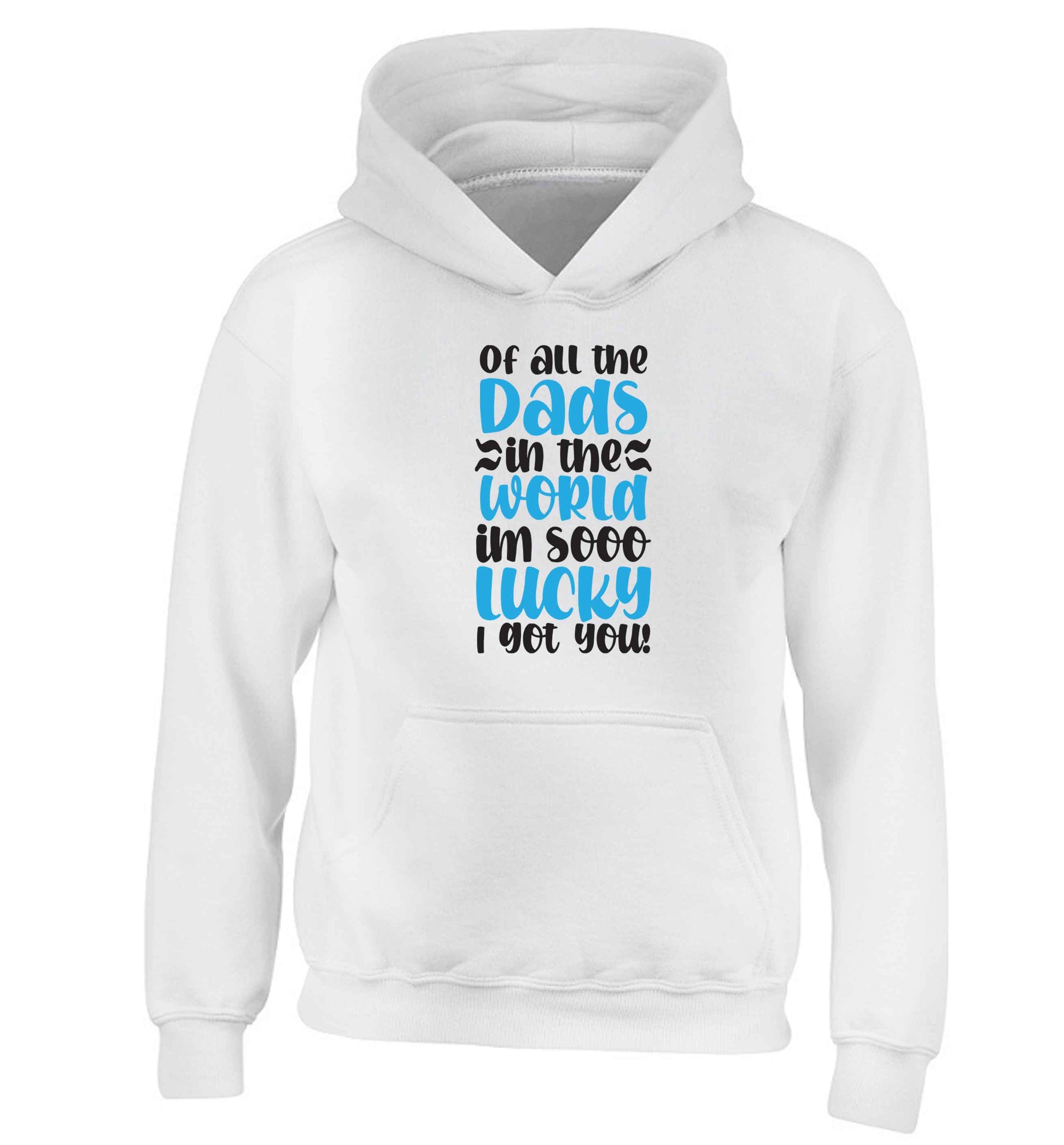 Of all the Dads in the world I'm so lucky I got you children's white hoodie 12-13 Years