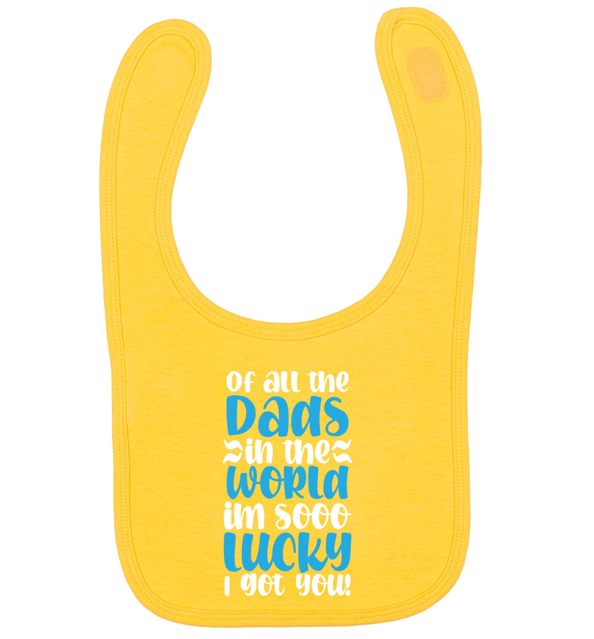 Of all the Dads in the world I'm so lucky I got you yellow baby bib