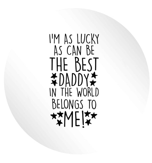 I'm as lucky as can be the worlds greatest dad belongs to me! 24 @ 45mm matt circle stickers