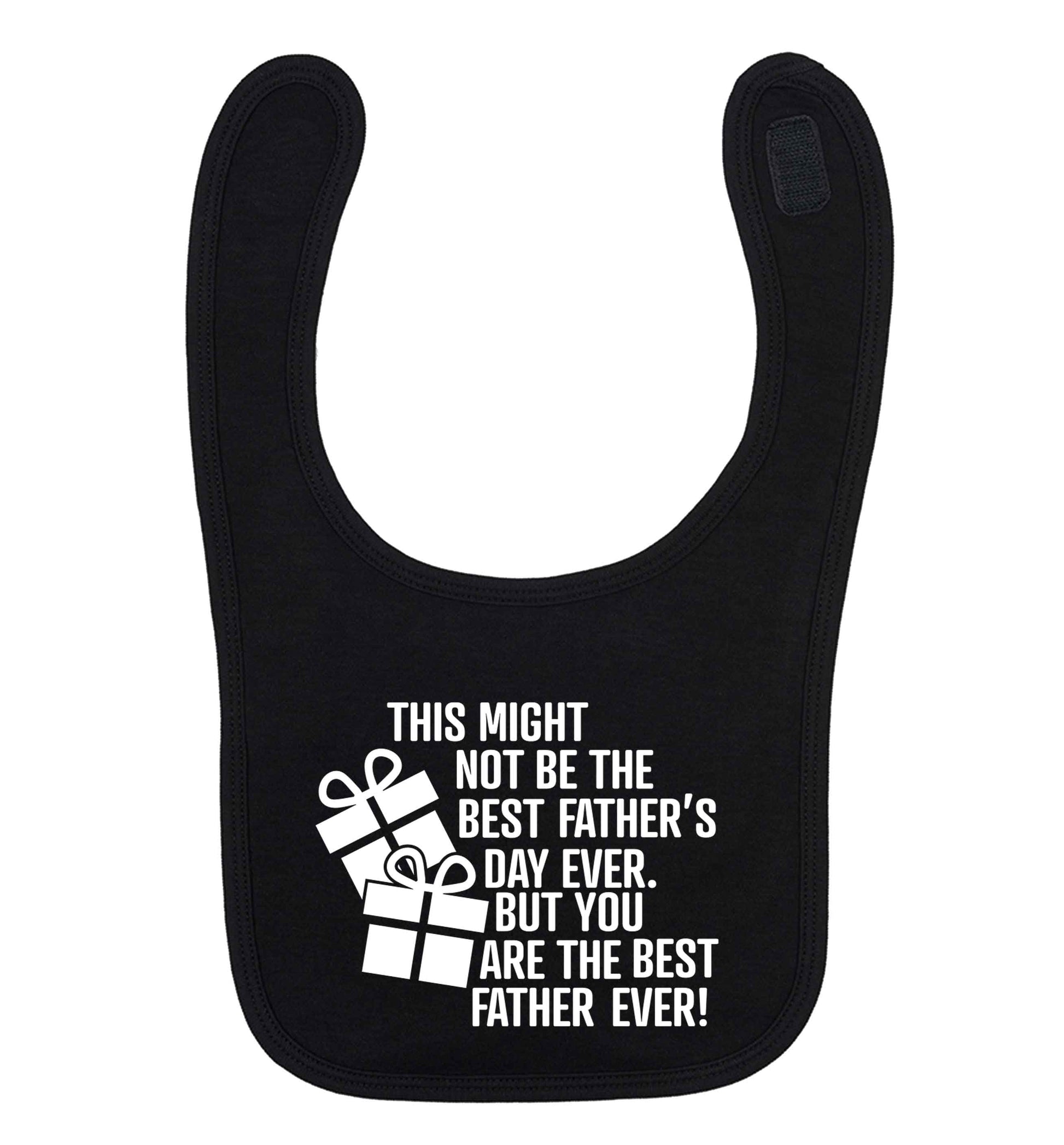 It might not be the best Father's Day ever but you are the best father ever! black baby bib