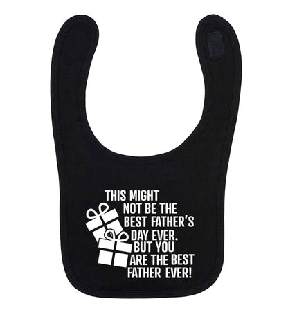 It might not be the best Father's Day ever but you are the best father ever! black baby bib