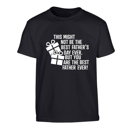 It might not be the best Father's Day ever but you are the best father ever! Children's black Tshirt 12-13 Years