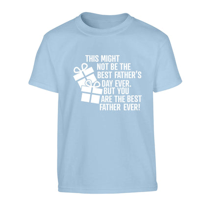 It might not be the best Father's Day ever but you are the best father ever! Children's light blue Tshirt 12-13 Years