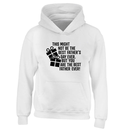 It might not be the best Father's Day ever but you are the best father ever! children's white hoodie 12-13 Years