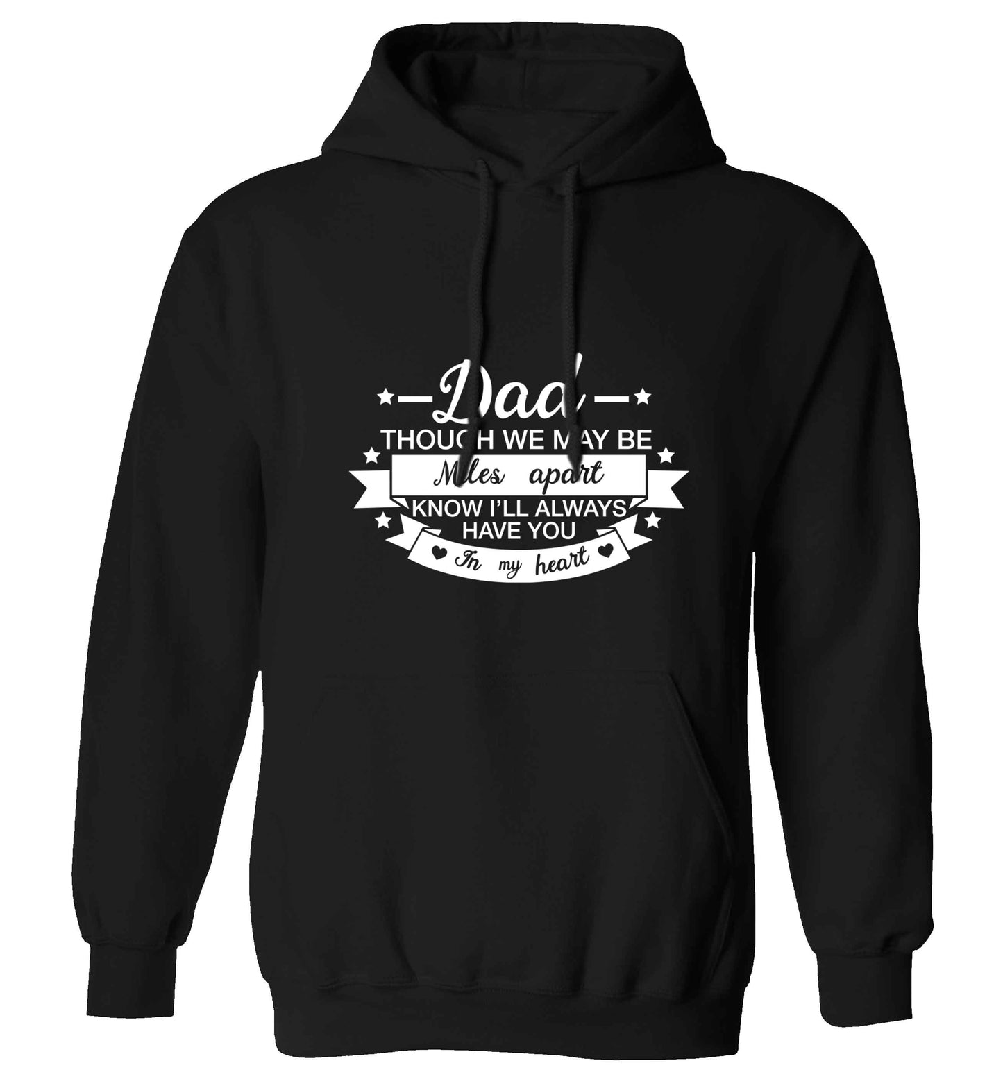 Dad though we are miles apart know I'll always have you in my heart adults unisex black hoodie 2XL
