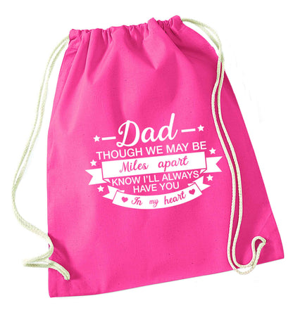 Dad though we are miles apart know I'll always have you in my heart pink drawstring bag