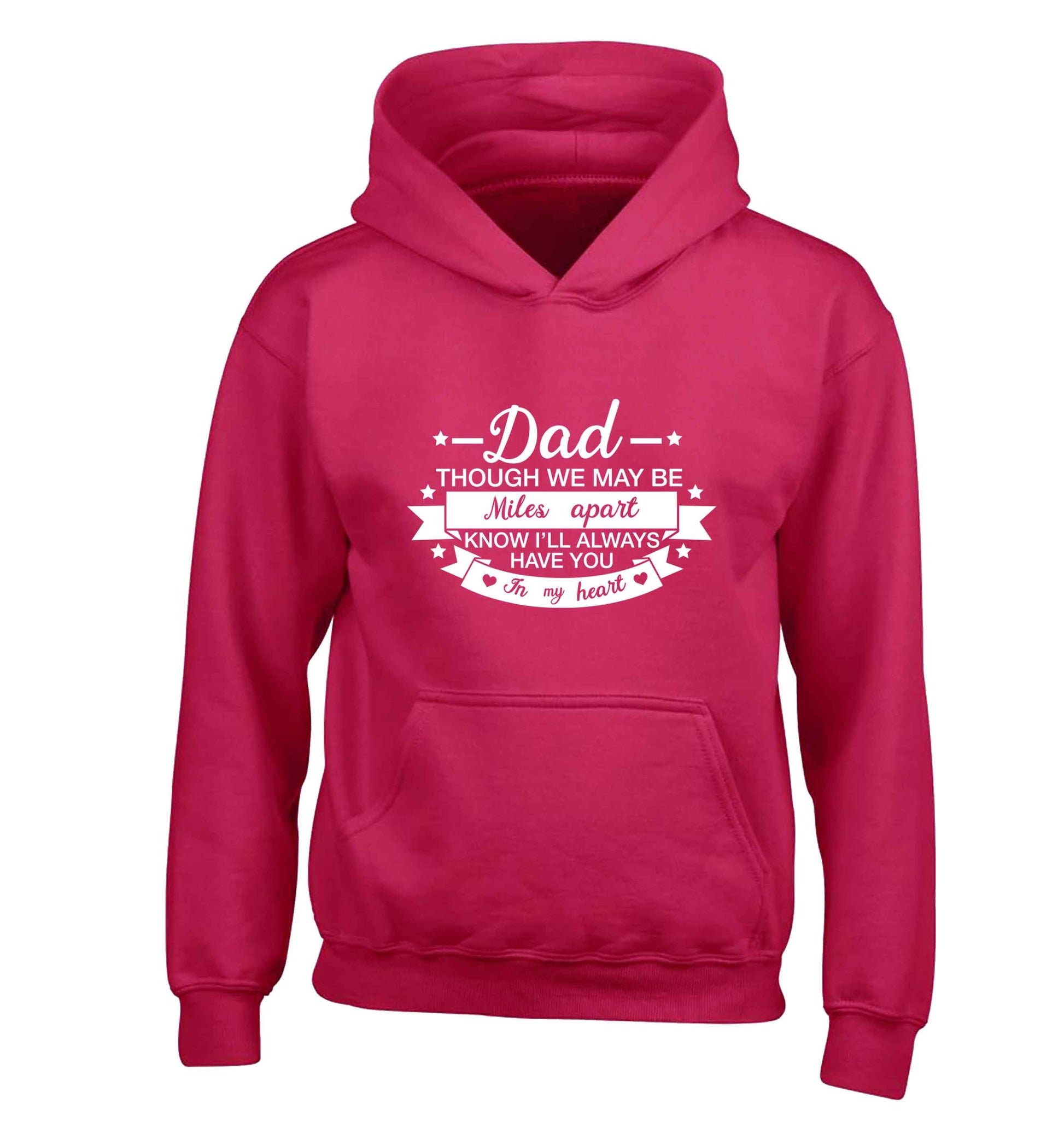 Dad though we are miles apart know I'll always have you in my heart children's pink hoodie 12-13 Years