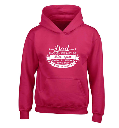 Dad though we are miles apart know I'll always have you in my heart children's pink hoodie 12-13 Years