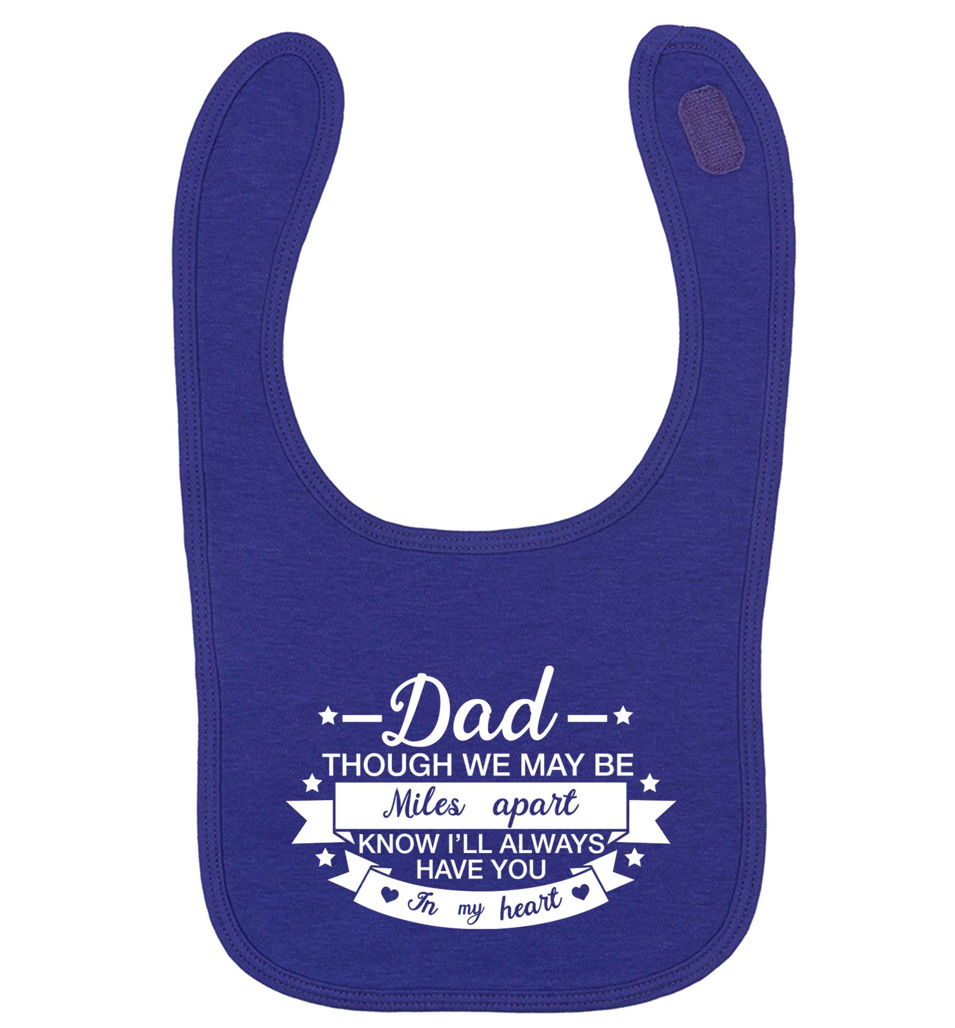 Dad though we are miles apart know I'll always have you in my heart | baby bib