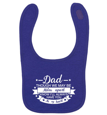 Dad though we are miles apart know I'll always have you in my heart | baby bib