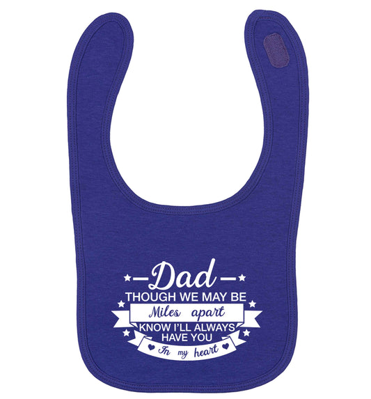 Dad though we are miles apart know I'll always have you in my heart | baby bib